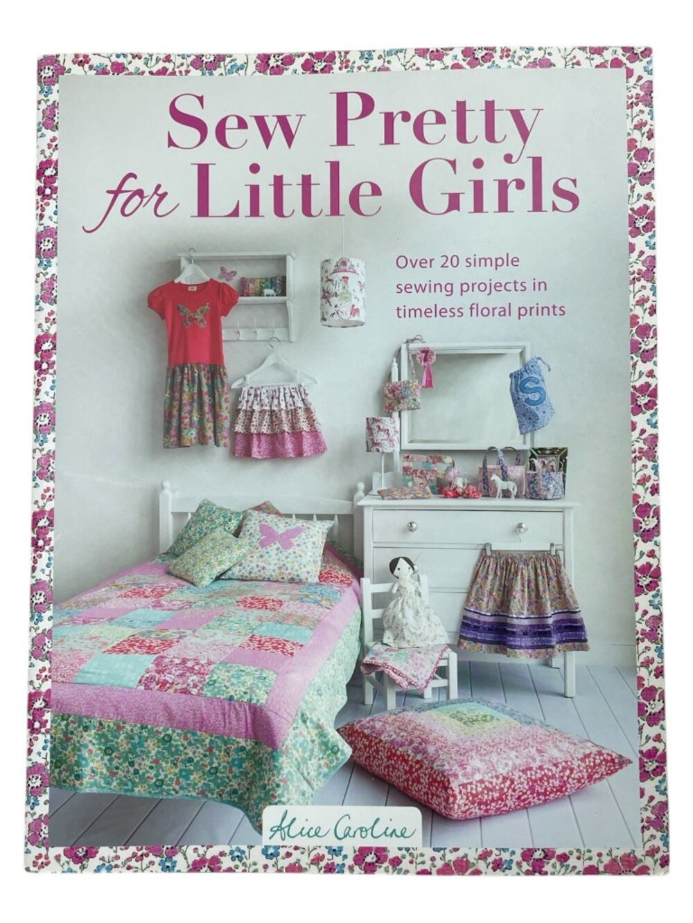 Sew Pretty for Little Girls: Over 20 Simple Sewing Projects 2015 Softcover